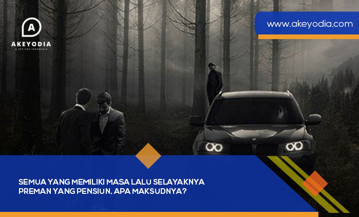Semua yang Memiliki Masa Lalu Selayaknya Preman yang Pensiun