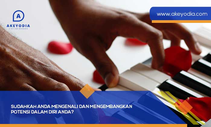 Sudahkah Anda Mengenali dan Mengembangkan Potensi dalam Diri Anda