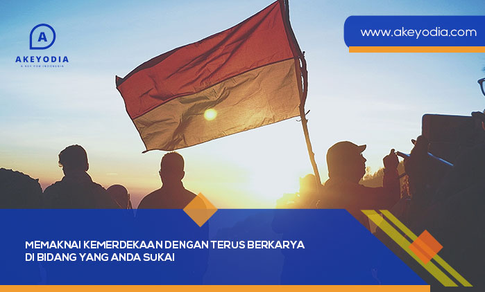 Memaknai Kemerdekaan dengan Terus Berkarya di Bidang yang Anda Sukai