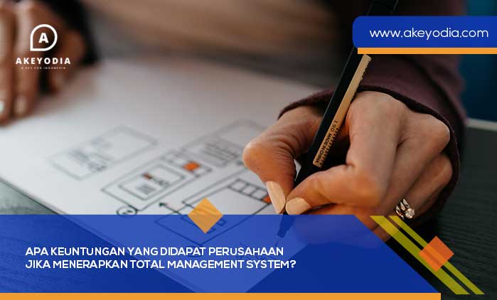 Apa Keuntungan yang Didapat Perusahaan jika Menerapkan Total Management System