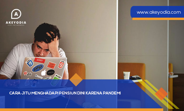Cara Jitu Menghadapi Pensiun Dini karena Pandemi