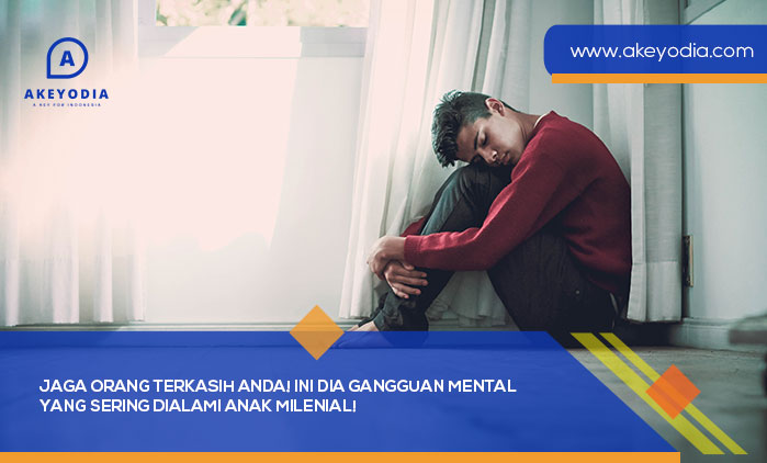 Jaga orang Terkasih Anda! Ini Dia Gangguan Mental yang Sering Dialami Anak Milenial!