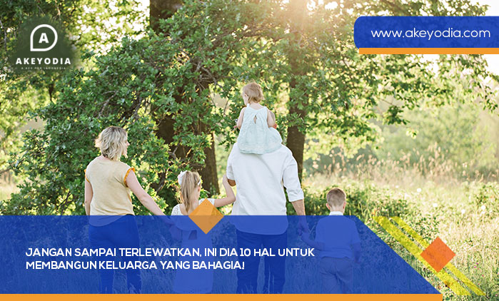 Jangan Sampai Terlewatkan, Ini Dia 10 Hal untuk Membangun Keluarga yang Bahagia