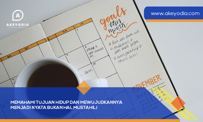 Memahami Tujuan Hidup dan Mewujudkannya Menjadi Nyata Bukan Hal Mustahil