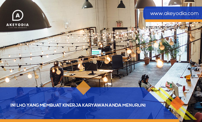 Ini Lho yang Membuat Kinerja Karyawan Anda Menurun