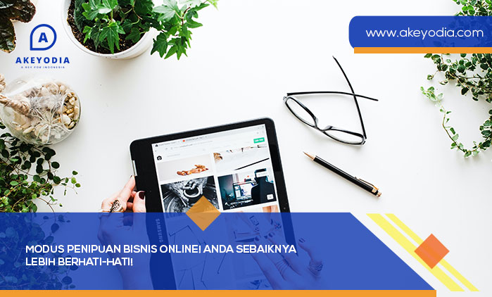 Modus Penipuan Bisnis Online! Anda Sebaiknya Lebih Berhati-Hati