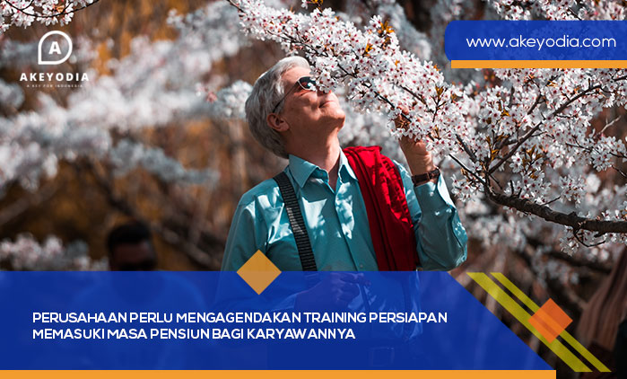 Perusahaan Perlu Mengagendakan Training Persiapan Memasuki Masa Pensiun bagi Karyawannya