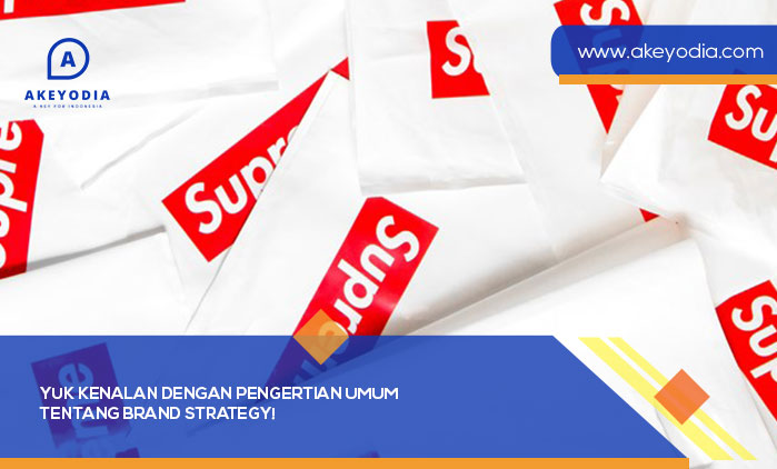 Yuk Kenalan dengan Pengertian Umum tentang Brand Strategy
