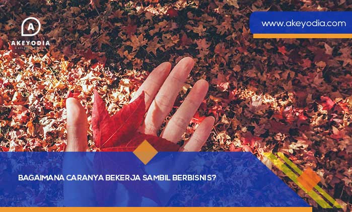 Bagaimana Caranya Bekerja Sambil Berbisnis