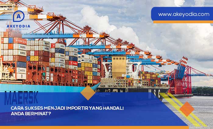 Cara Sukses Menjadi Importir yang Handal