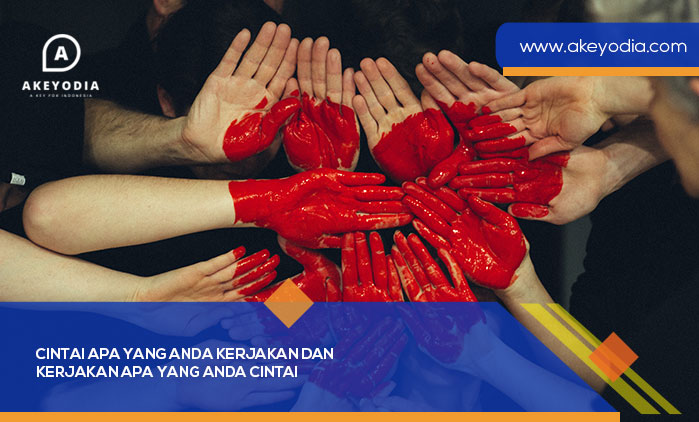 Cintai Apa yang Anda Kerjakan dan Kerjakan Apa yang Anda Cintai