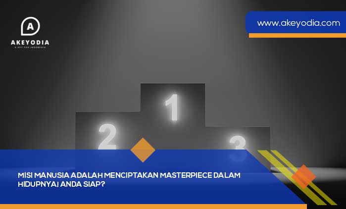 Misi Manusia Adalah Menciptakan Masterpiece Dalam Hidupnya