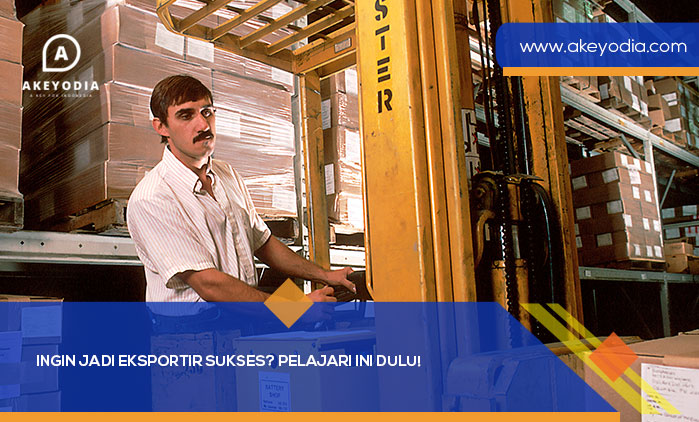 Ingin Jadi Eksportir Sukses Pelajari Ini Dulu