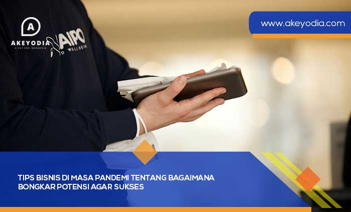 Tips Bisnis di Masa Pandemi tentang Bagaimana Bongkar Potensi agar Sukses