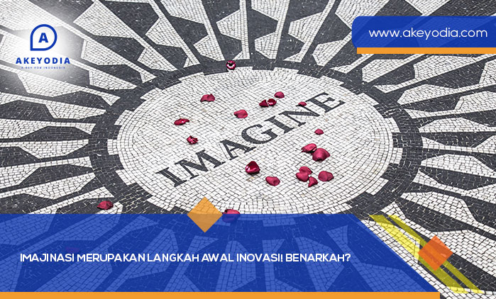 Imajinasi Merupakan Langkah Awal Inovasi Benar