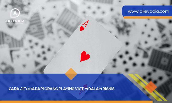 Cara Jitu Hadapi Orang Playing Victim dalam Bisnis