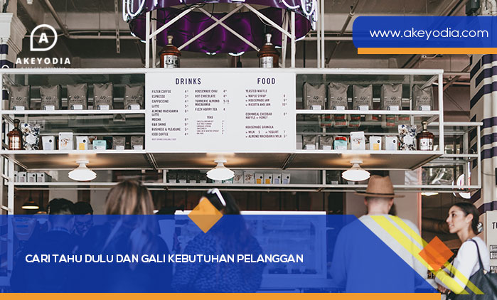 Cari Tahu Dulu dan Gali Kebutuhan Pelanggan