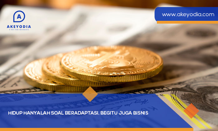 Hidup Hanyalah Soal Beradaptasi, Begitu Juga Bisnis