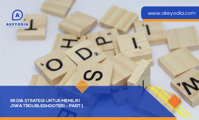 Ini Dia Strategi untuk Memiliki Jiwa Troubleshooter