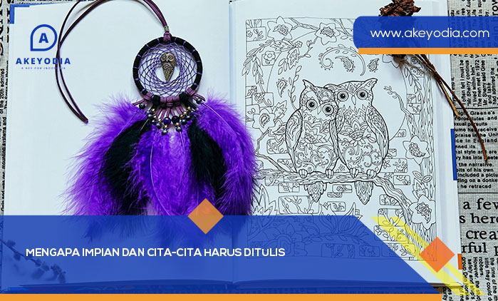 Mengapa Impian dan Cita-Cita Harus Ditulis