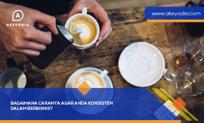 Bagaimana-Caranya-Agar-Anda-Konsisten-dalam-Berbisnis