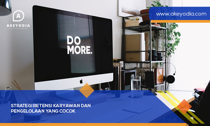 Strategi Retensi Karyawan dan Pengelolaan yang Cocok
