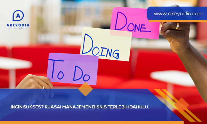 Ingin Sukses Kuasai Manajemen Bisnis Terlebih Dahulu
