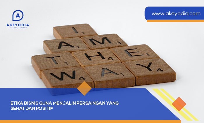 Etika Bisnis Guna Menjalin Persaingan yang Sehat dan Positif