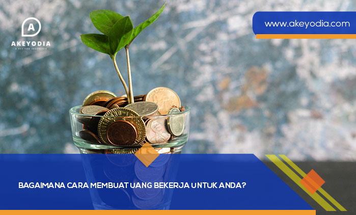 Bagaimana Cara Membuat Uang Bekerja untuk Anda
