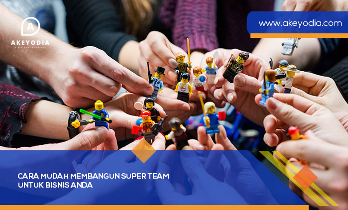 Cara Mudah Membangun SUPER Team untuk Bisnis Anda