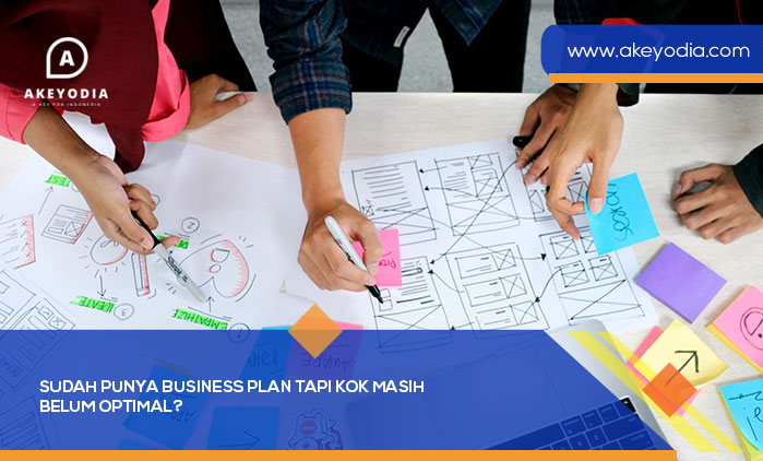 Sudah Punya Business Plan Tapi Kok Masih Belum Optimal