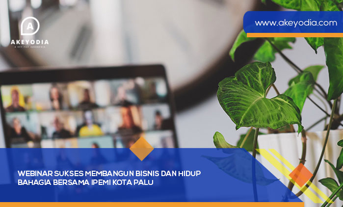 Webinar Sukses Membangun Bisnis dan Hidup Bahagia Bersama IPEMI Kota Palu