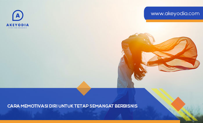 Cara Memotivasi Diri untuk Tetap Semangat Berbisnis