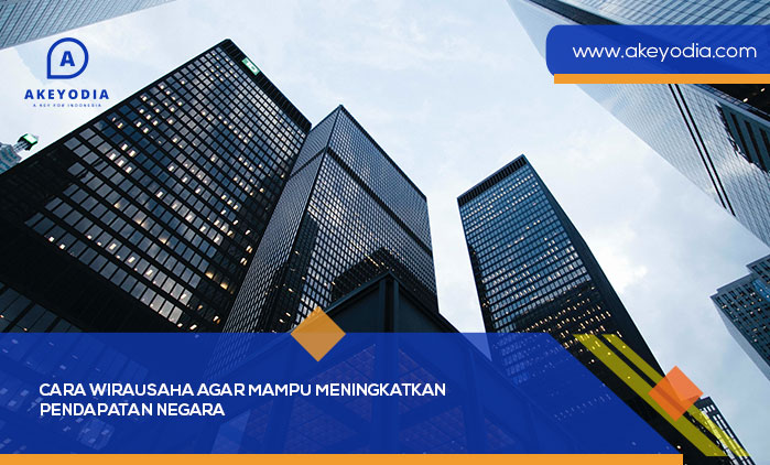Cara Wirausaha Agar Mampu Meningkatkan Pendapatan Negara