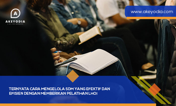 Ternyata Cara Mengelola SDM yang Efektif dan Efisien dengan Memberikan Pelatihan Lho