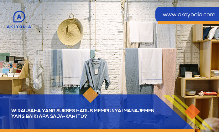 Wirausaha yang Sukses Harus Mempunyai Manajemen yang Baik