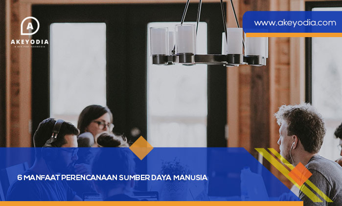 6 Manfaat Perencanaan Sumber Daya Manusia