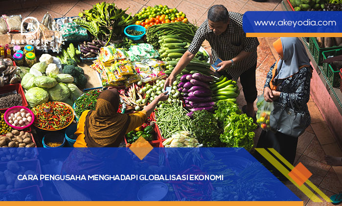 Cara Pengusaha Menghadapi Globalisasi Ekonomi