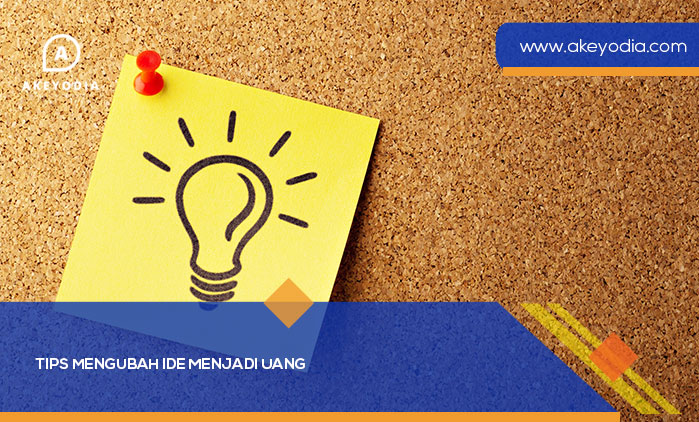 Tips Mengubah Ide Menjadi Uang
