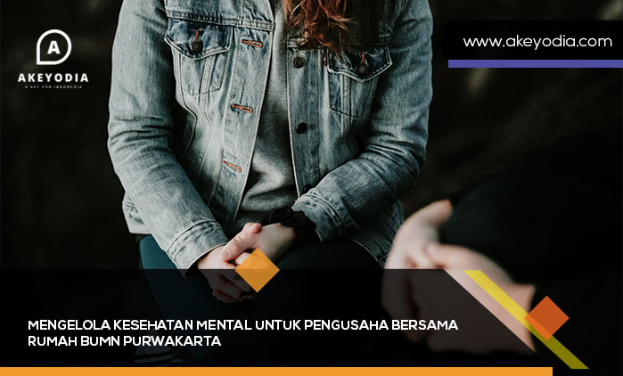 Mengelola Kesehatan Mental untuk Pengusaha bersama Rumah BUMN Purwakarta