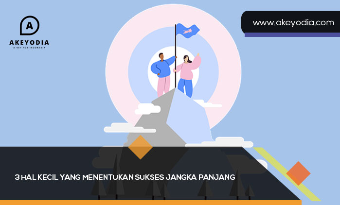 3 Hal Kecil yang Menentukan Sukses Jangka Panjang
