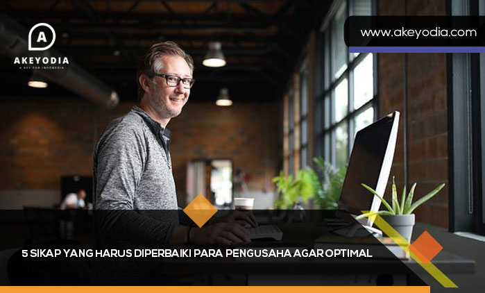 5 Sikap yang Harus diperbaiki para Pengusaha agar Optimal