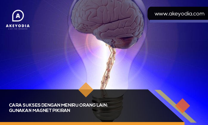 Cara Sukses dengan Meniru Orang Lain Gunakan Magnet Pikiran Untuk Menarik Kesuksesan