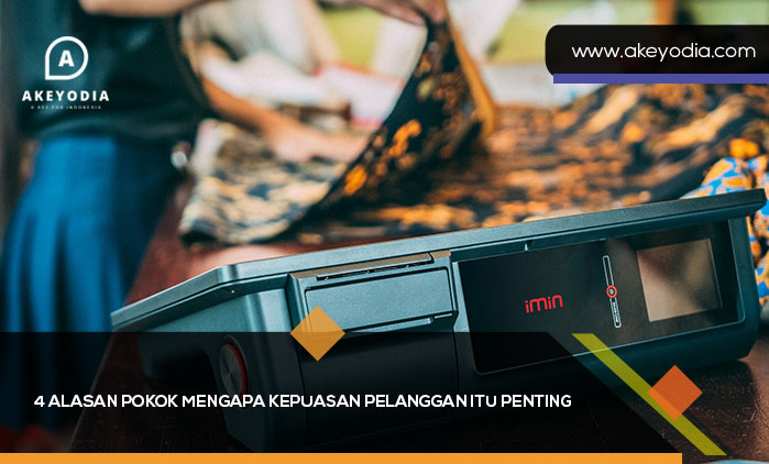 4 Alasan Pokok Mengapa Kepuasan Pelanggan Itu Penting