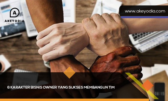 6 Karakter Bisnis Owner yang Sukses Membangun Tim
