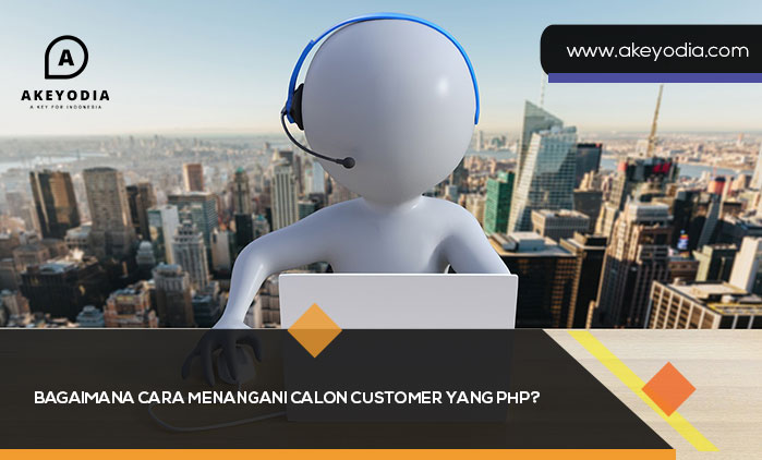 Bagaimana Cara Menangani Calon Customer yang PHP