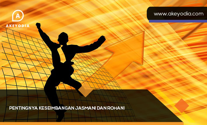 Pentingnya Keseimbangan Jasmani dan Rohani