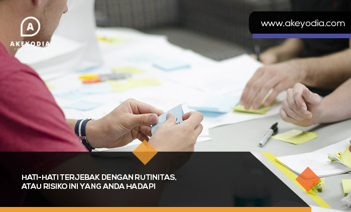 Hati-Hati Terjebak dengan Rutinitas Atau Risiko Ini yang Anda Hadapi