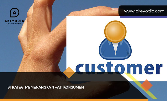 Strategi Memenangkan Hati Konsumen