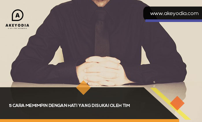 5 Cara Memimpin dengan Hati yang Disukai oleh Tim